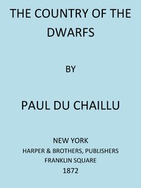 The Country of the Dwarfs by Paul B. (Paul Belloni) Du Chaillu
