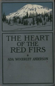 The Heart of the Red Firs: A Story of the Pacific Northwest by Ada Woodruff Anderson