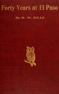 Forty Years at El Paso, 1858-1898 by W. W. (William Wallace) Mills