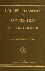 English Grammar and Composition for Public Schools by G. H. (George Henry) Armstrong