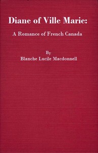 Diane of Ville Marie: A Romance of French Canada by Blanche Lucile Macdonnell