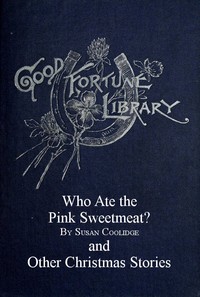 Who Ate the Pink Sweetmeat? And Other Christmas Stories by Susan Coolidge