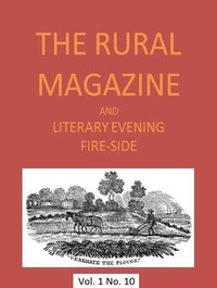 The Rural Magazine, and Literary Evening Fire-Side, Vol. 1 No. 10 (1820) by Various