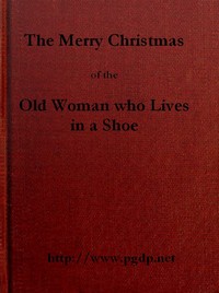 The Merry Christmas of the Old Woman who Lived in a Shoe by George M. (George Melville) Baker