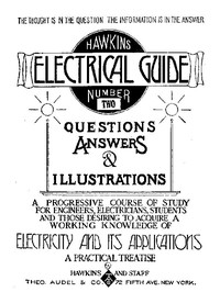 Hawkins Electrical Guide v. 02 (of 10)
Questions, Answers, & Illustrations, A progressive course of study for engineers, electricians, students and those desiring to acquire a working knowledge of electricity and its applications by N. (Nehemiah) Hawkins