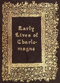 Early Lives of Charlemagne by Eginhard and the Monk of St Gall edited by Prof. A. J. Grant by Einhard