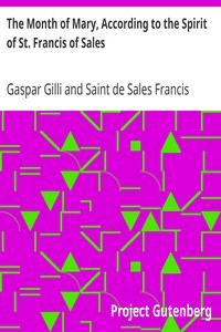 The Month of Mary, According to the Spirit of St. Francis of Sales
Thirty-One Considerations With Examples, Prayers, Etc. by Gaspar Gilli