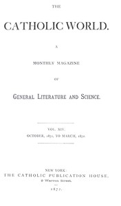 The Catholic World, Vol. 14, October 1871-March 1872
A Monthly Magazine of General Literature and Science by Various