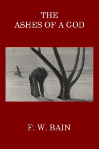 The Ashes of a God by F. W. (Francis William) Bain