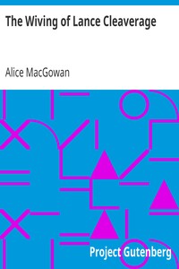 The Wiving of Lance Cleaverage by Alice MacGowan