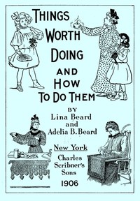 Things Worth Doing and How To Do Them by Lina Beard