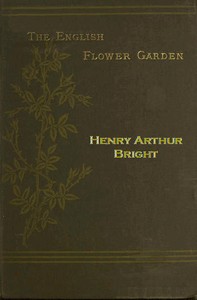 The English Flower Garden
with illustrative notes by Henry Arthur Bright