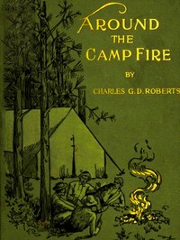 Around the Camp-fire by Charles G. D. Roberts