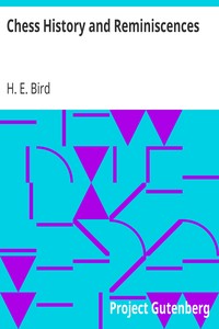Chess History and Reminiscences by H. E. (Henry Edward) Bird