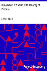 Hilda Wade, a Woman with Tenacity of Purpose by Grant Allen