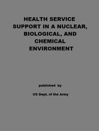 Health Service Support in a Nuclear, Biological, and Chemical Environment
Tactics, Techniques, and Procedures by United States. Department of the Army