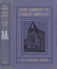 The Abbeys of Great Britain by H. Claiborne Dixon