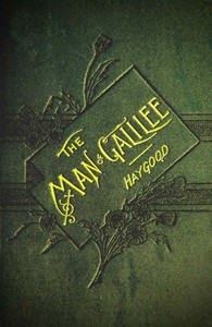 The Man of Galilee by Atticus G. (Atticus Greene) Haygood