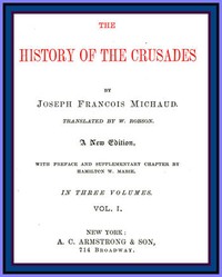 The History of the Crusades (vol. 1 of 3) by J. Fr. (Joseph Fr.) Michaud
