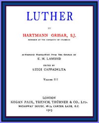 Luther, vol. 3 of 6 by Hartmann Grisar