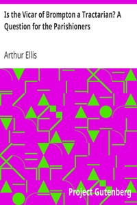 Is the Vicar of Brompton a Tractarian? A Question for the Parishioners by Arthur Ellis