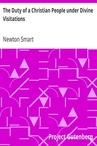 The Duty of a Christian People under Divine Visitations by Newton Smart