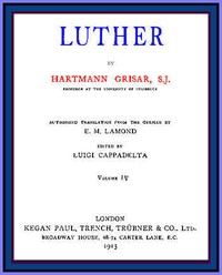 Luther, vol. 4 of 6 by Hartmann Grisar