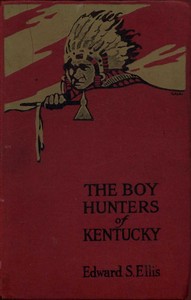 The Boy Hunters of Kentucky by Edward Sylvester Ellis