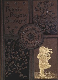 Flaxie Growing Up
Flaxie Frizzle Stories by Sophie May