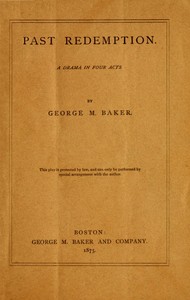 Past Redemption: A Drama in Four Acts by George M. (George Melville) Baker
