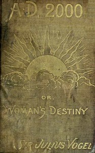 Anno Domini 2000; or, Woman's Destiny by Julius Vogel