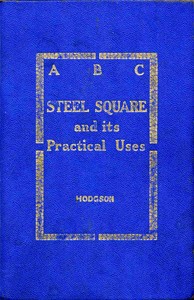 ABC of the Steel Square and Its Uses by Fred. T. (Frederick Thomas) Hodgson