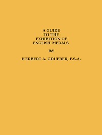 A Guide to the Exhibition of English Medals by British Museum. Department of Coins and Medals