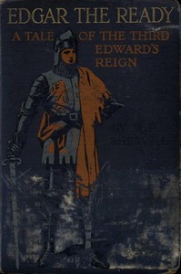 Edgar the Ready: A Tale of the Third Edward's Reign by W. P. Shervill