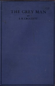 The Grey Man by S. R. (Samuel Rutherford) Crockett