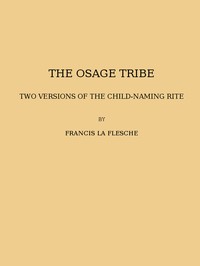 The Osage tribe, two versions of the child-naming rite
(1928 N 43 / 1925-1926 (pages 23-164)) by Francis La Flesche