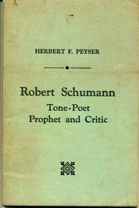 Robert Schumann, Tone-Poet, Prophet and Critic by Herbert F. (Herbert Francis) Peyser