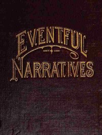 Eventful Narratives
The Thirteenth Book of the Faith Promoting Series. Designed for the Instruction and Encouragement of Young Latter-day Saints by Robert Aveson