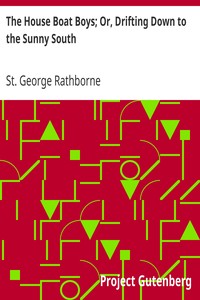 The House Boat Boys; Or, Drifting Down to the Sunny South by St. George Rathborne