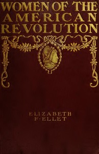The Women of The American Revolution, Vol. 1 by E. F. (Elizabeth Fries) Ellet