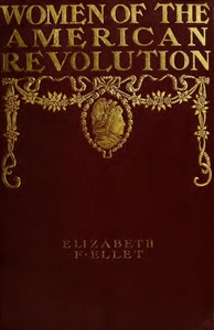 The Women of The American Revolution, Vol. 2 by E. F. (Elizabeth Fries) Ellet