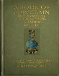 A Book of Porcelain: Fine examples in the Victoria & Albert Museum by Bernard Rackham