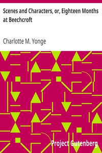 Scenes and Characters, or, Eighteen Months at Beechcroft by Charlotte M. (Charlotte Mary) Yonge