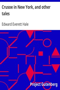 Crusoe in New York, and other tales by Edward Everett Hale