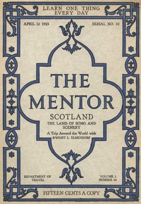 The Mentor: Scotland, the Land of Song and Scenery, Vol. 1, Num. 10, Serial No. 10, April 21, 1913
A Trip Around the World with Dwight L. Elmendorf by Dwight L. (Dwight Lathrop) Elmendorf