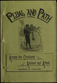 Pedal and Path: Across the Continent Awheel and Afoot by George B. (George Burton) Thayer