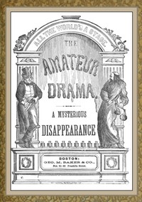 A Mysterious Disappearance: A Farce by George M. (George Melville) Baker