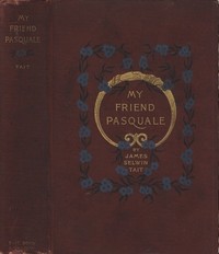 My Friend Pasquale, and Other Stories by James Selwin Tait