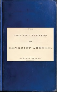 Life and Treason of Benedict Arnold by Jared Sparks