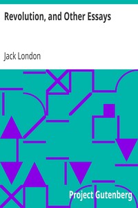 Revolution, and Other Essays by Jack London